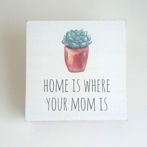 Dainty "Home Is Where Your Mom Is" Wall Art or Desk Top Decor
